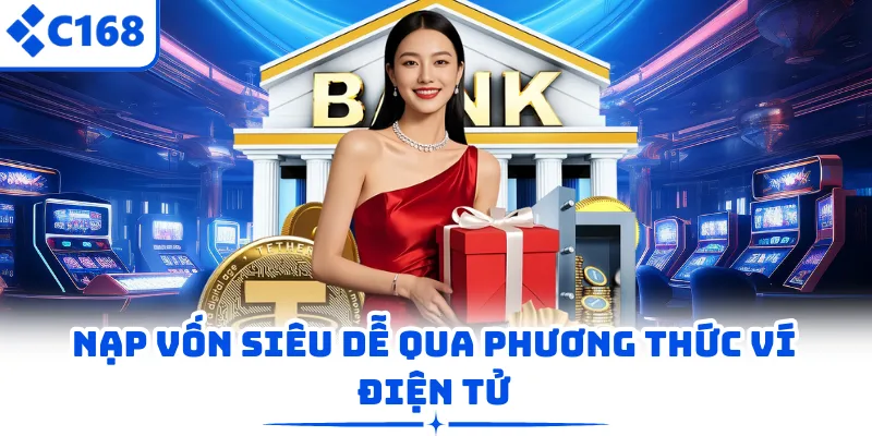 Nạp vốn siêu dễ qua phương thức ví điện tử
